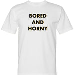 White Bored And Horny Tee